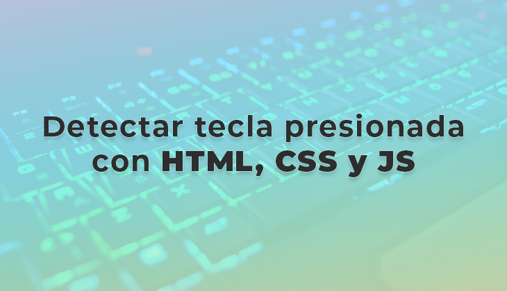 Detectar tecla presionada con HTML CSS y JavaScript